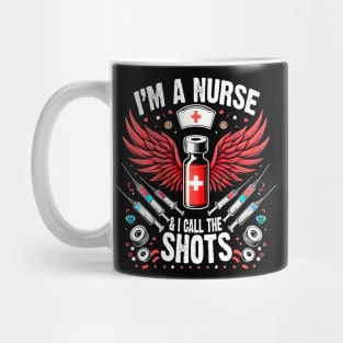 I'm A Nurse and I call the Shots Proud Humor Nursing Mug